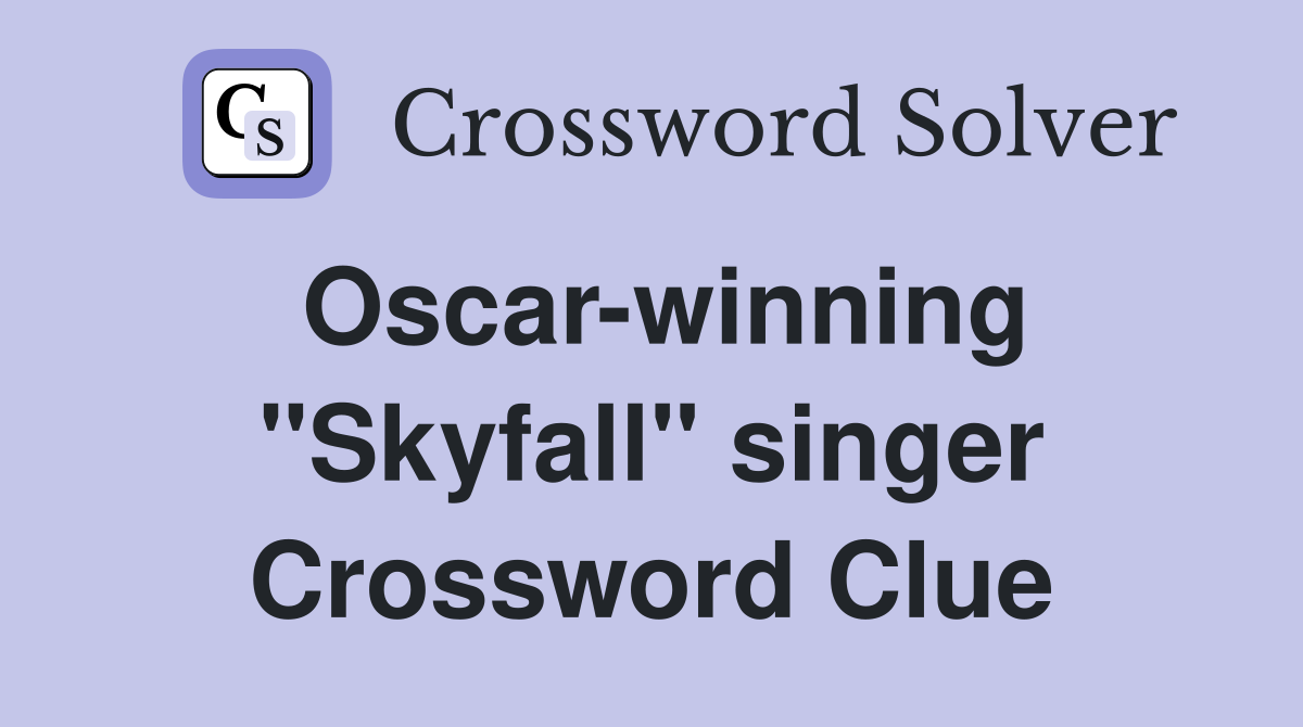 Oscarwinning "Skyfall" singer Crossword Clue Answers Crossword Solver